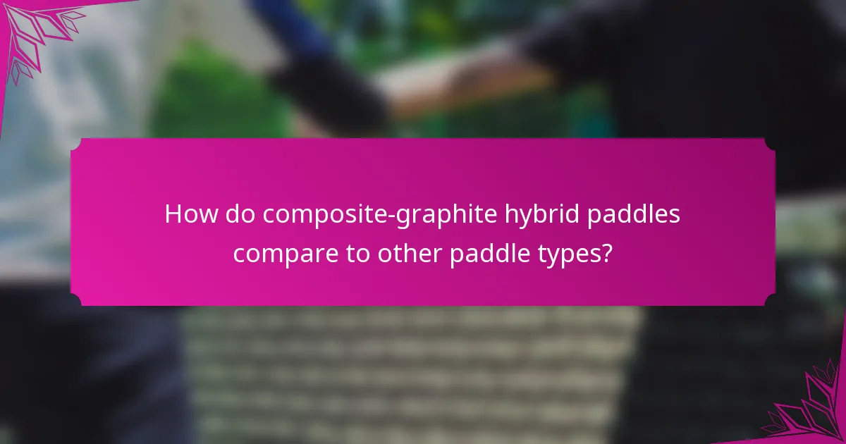 How do composite-graphite hybrid paddles compare to other paddle types?