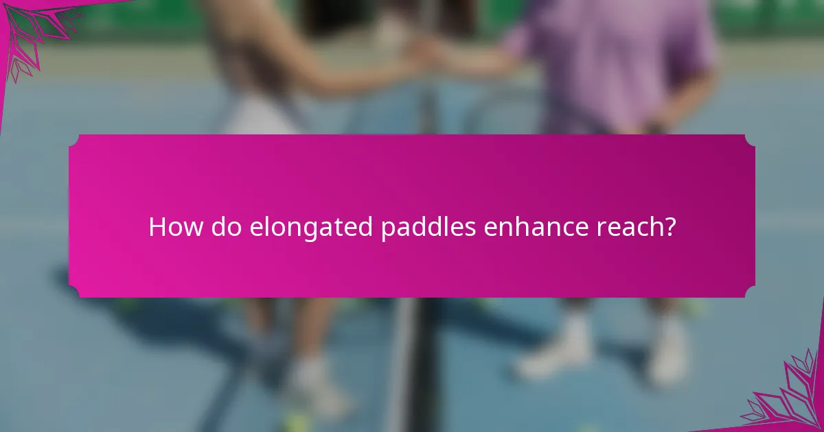 How do elongated paddles enhance reach?