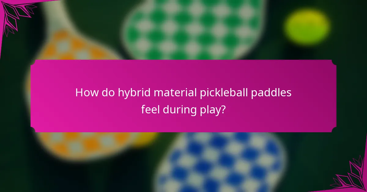 How do hybrid material pickleball paddles feel during play?