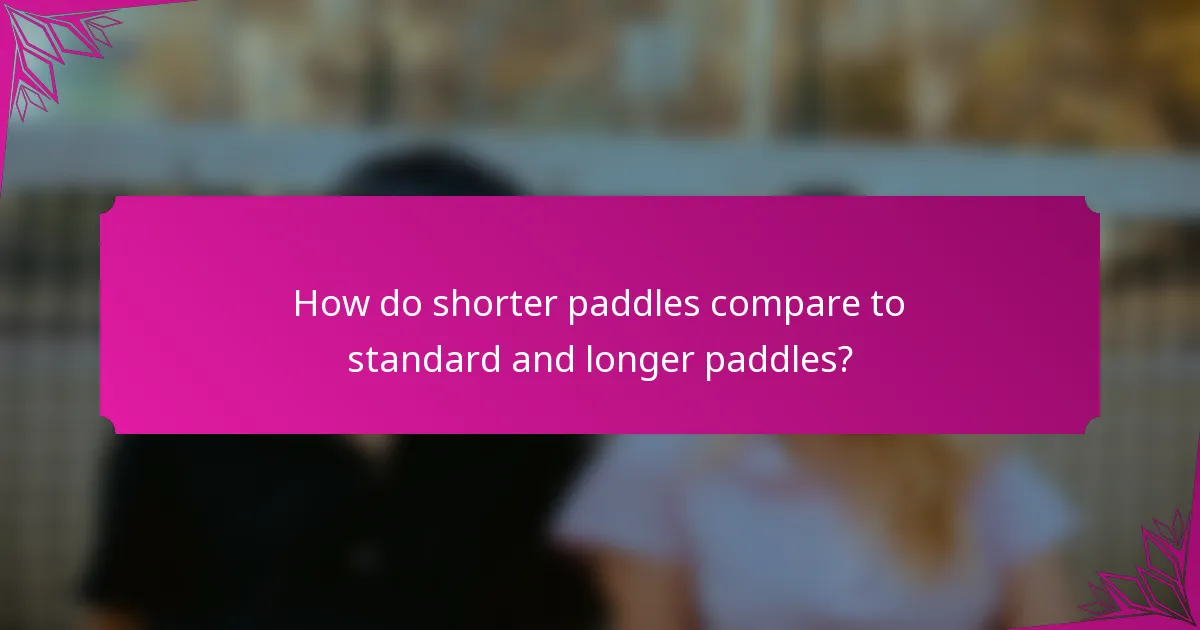 How do shorter paddles compare to standard and longer paddles?