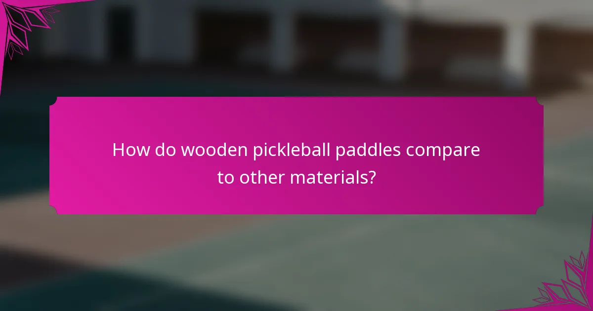 How do wooden pickleball paddles compare to other materials?