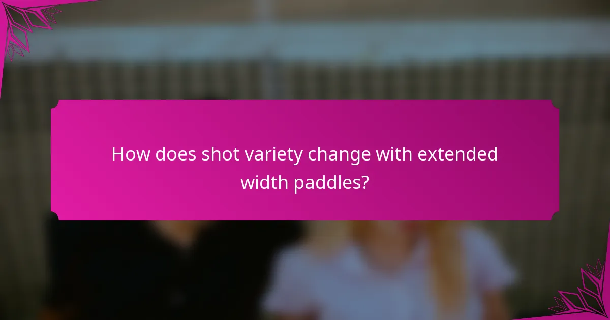 How does shot variety change with extended width paddles?