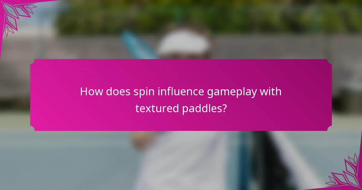 How does spin influence gameplay with textured paddles?