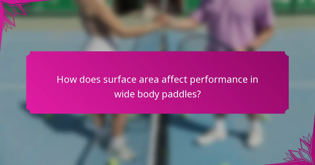 How does surface area affect performance in wide body paddles?