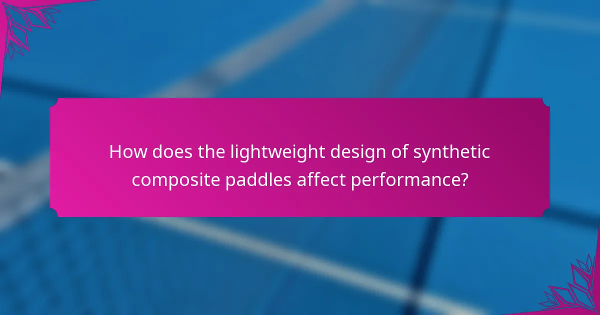 How does the lightweight design of synthetic composite paddles affect performance?