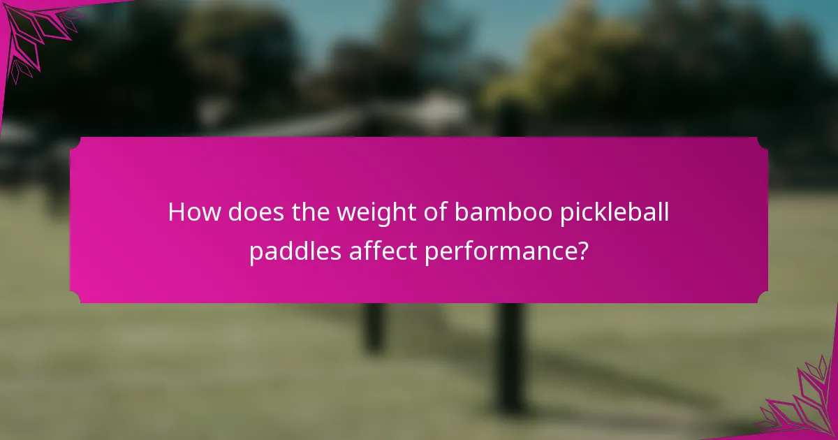 How does the weight of bamboo pickleball paddles affect performance?