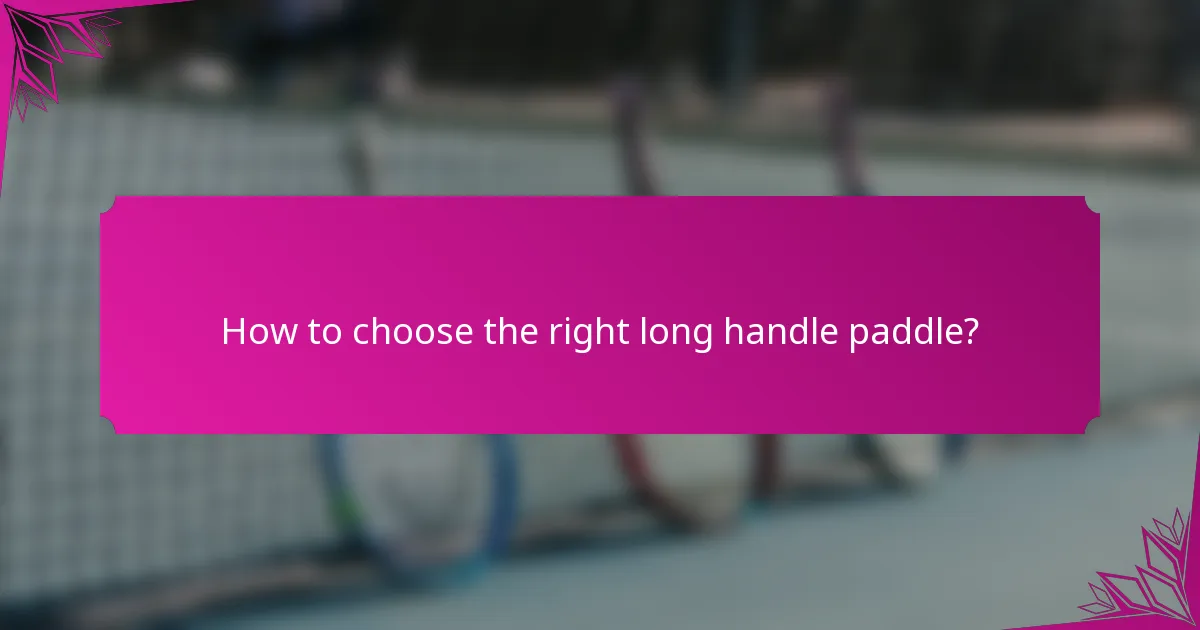 How to choose the right long handle paddle?