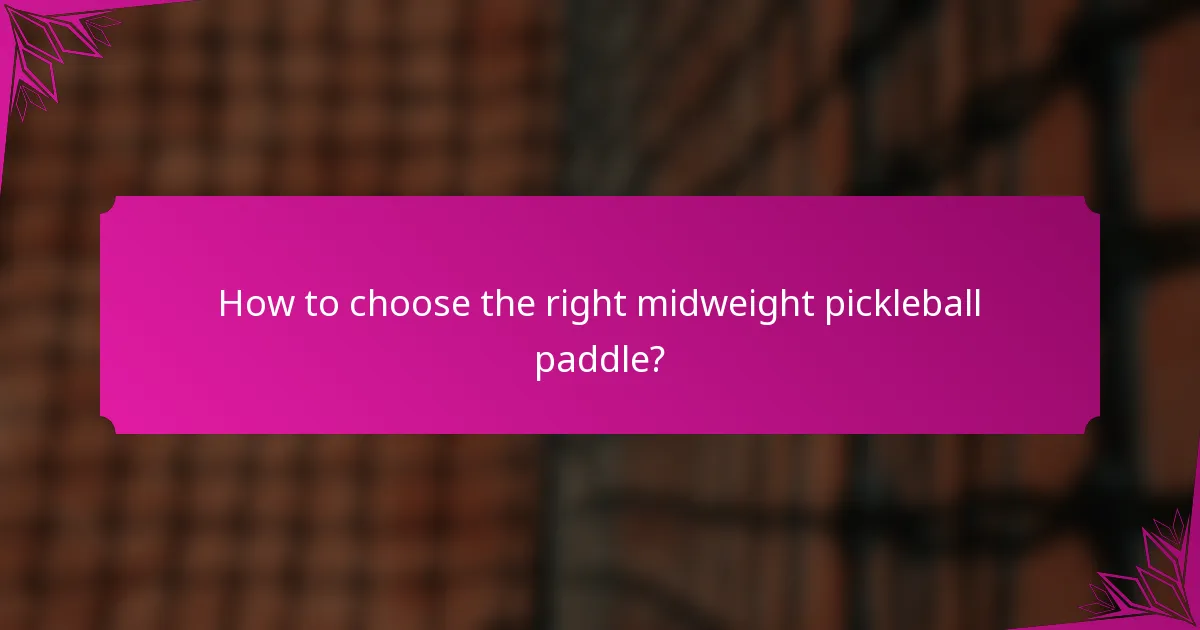 How to choose the right midweight pickleball paddle?