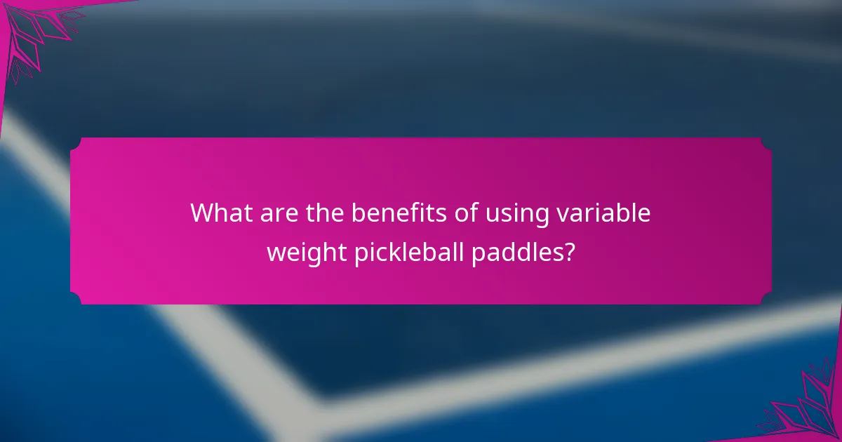 What are the benefits of using variable weight pickleball paddles?