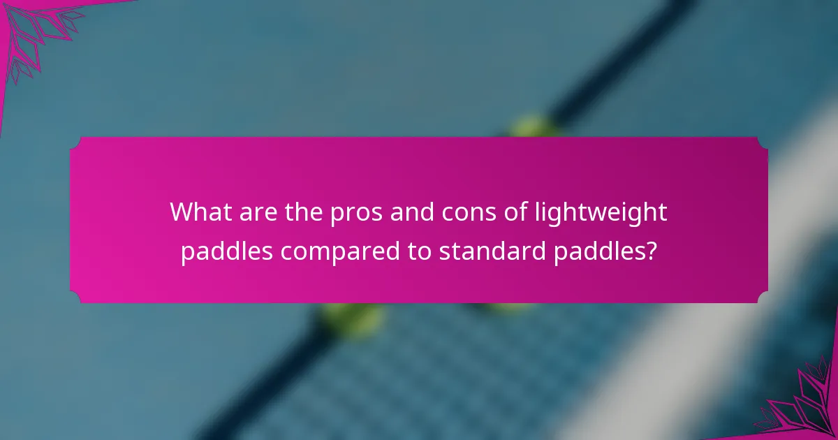What are the pros and cons of lightweight paddles compared to standard paddles?