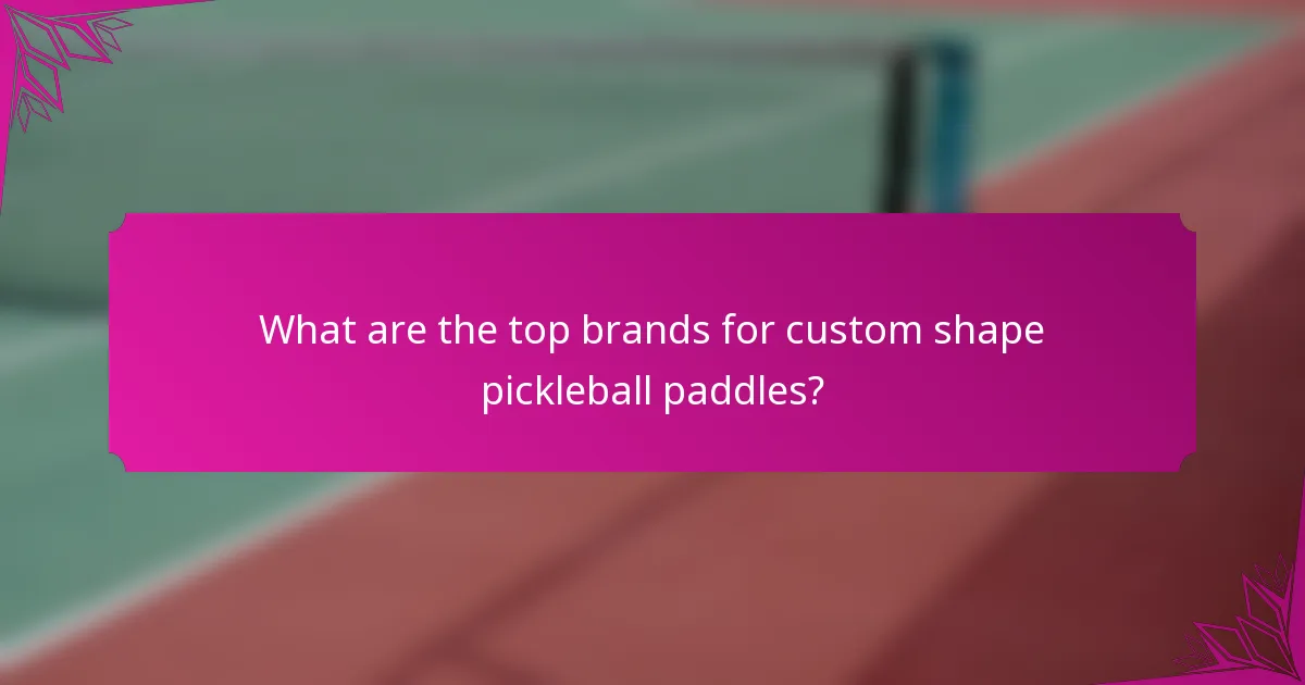 What are the top brands for custom shape pickleball paddles?
