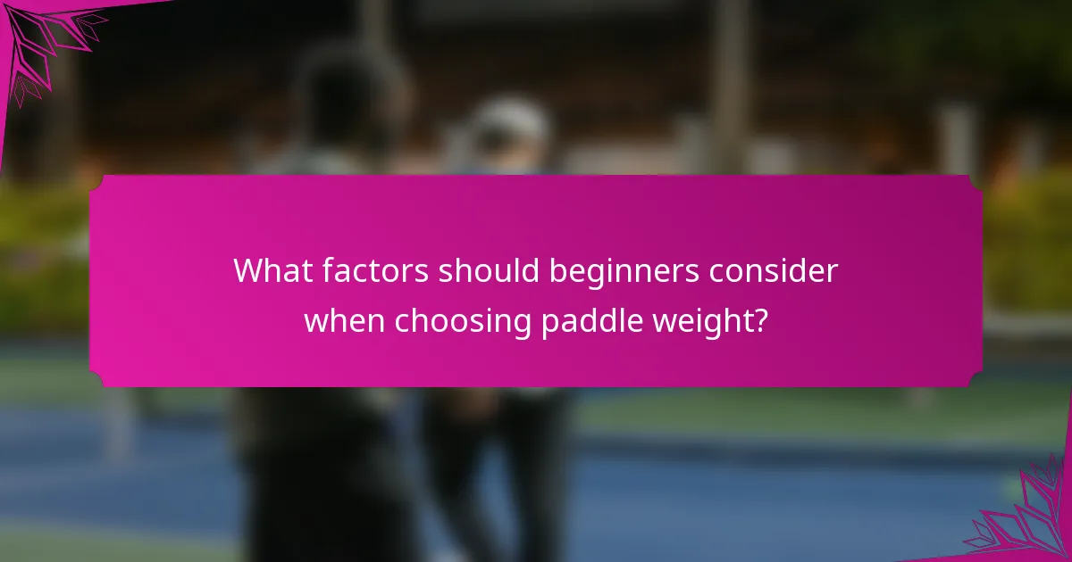 What factors should beginners consider when choosing paddle weight?