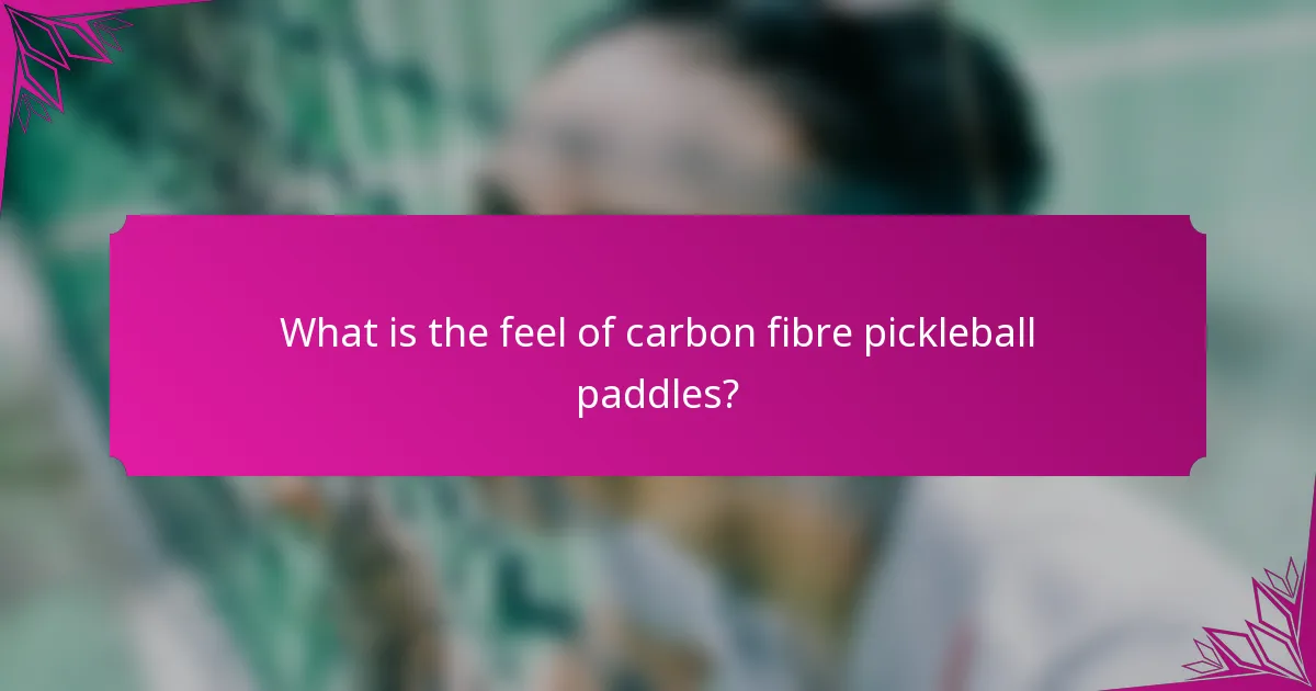 What is the feel of carbon fibre pickleball paddles?