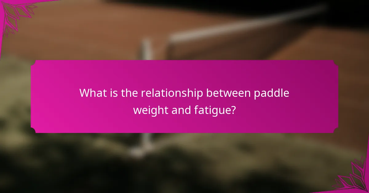 What is the relationship between paddle weight and fatigue?