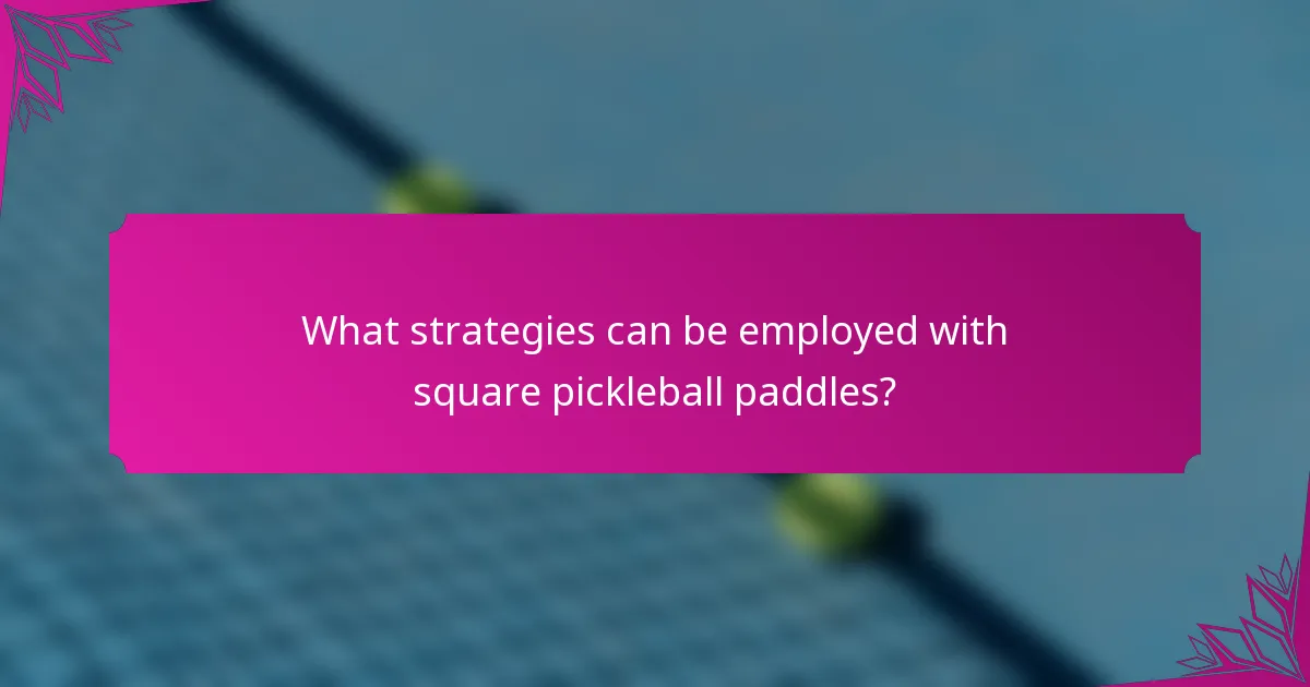 What strategies can be employed with square pickleball paddles?
