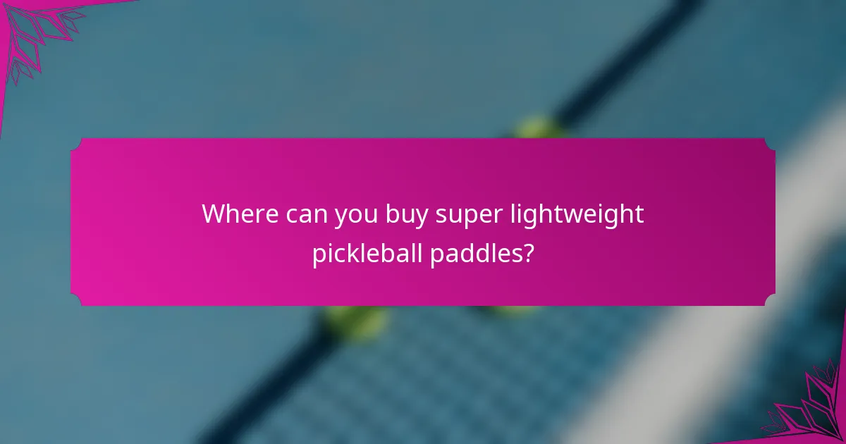 Where can you buy super lightweight pickleball paddles?