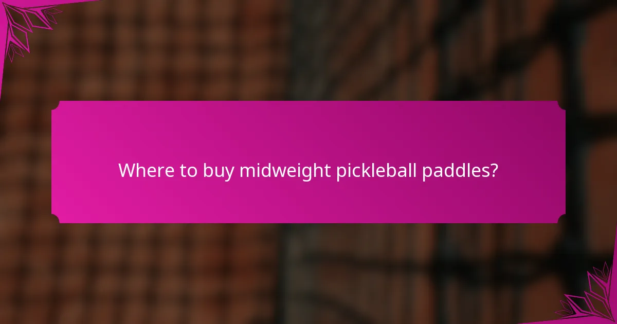 Where to buy midweight pickleball paddles?