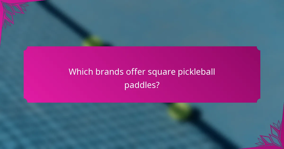 Which brands offer square pickleball paddles?