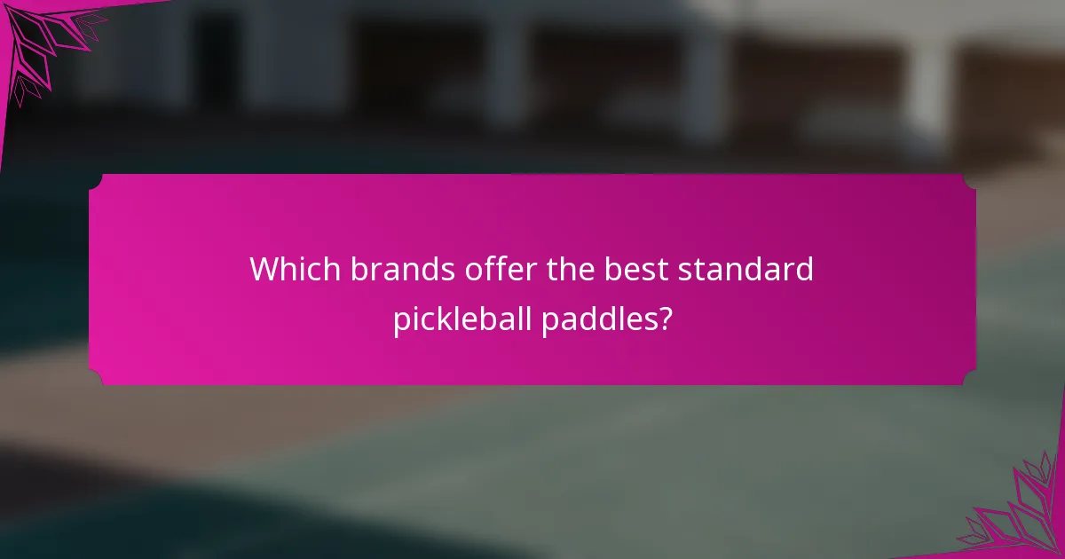 Which brands offer the best standard pickleball paddles?
