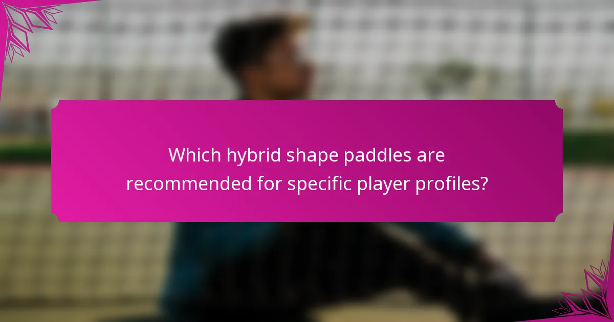 Which hybrid shape paddles are recommended for specific player profiles?