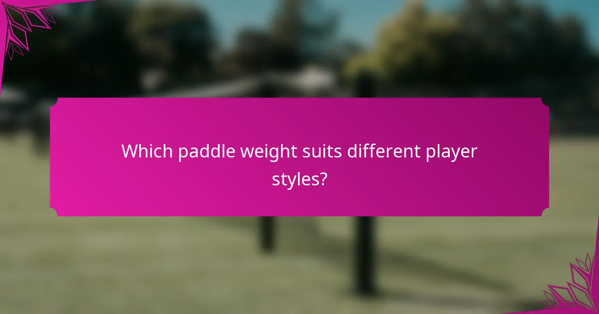 Which paddle weight suits different player styles?