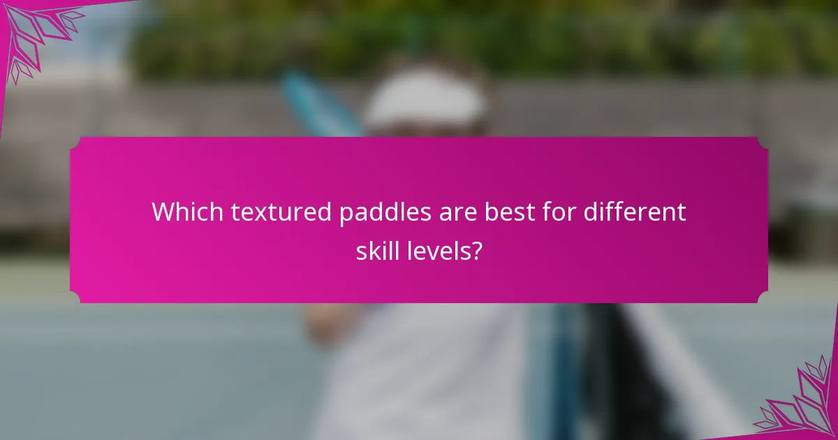 Which textured paddles are best for different skill levels?